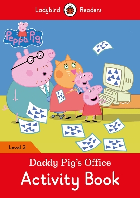 Peppa Pig: Daddy Pig's Office Activity Book - Ladybird Readers Level 2 book