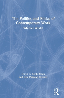 The Politics and Ethics of Contemporary Work: Whither Work? by Keith Breen