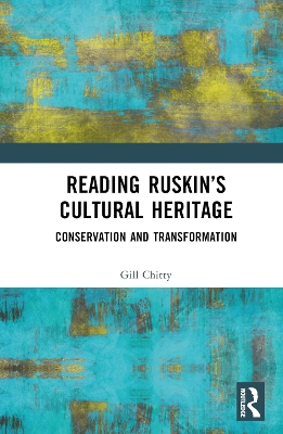 Reading Ruskin’s Cultural Heritage: Conservation and Transformation book