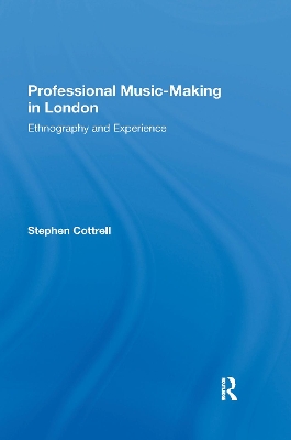 Professional Music-making in London: Ethnography and Experience by Stephen Cottrell