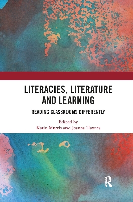 Literacies, Literature and Learning: Reading Classrooms Differently by Karin Murris