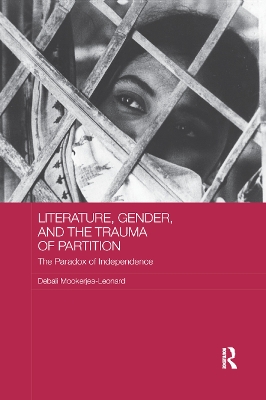 Literature, Gender, and the Trauma of Partition: The Paradox of Independence book