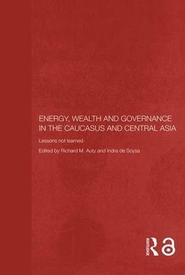 Energy, Wealth and Governance in the Caucasus and Central Asia book