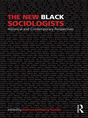 The The New Black Sociologists: Historical and Contemporary Perspectives by Marcus A. Hunter
