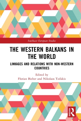 The Western Balkans in the World: Linkages and Relations with Non-Western Countries by Florian Bieber