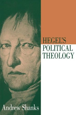 Hegel's Political Theology by Andrew Shanks