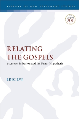 Relating the Gospels: Memory, Imitation and the Farrer Hypothesis by Dr Eric Eve