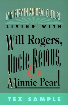 Ministry in an Oral Culture: Living with Will Rogers, Uncle Remus, and Minnie Pearl book