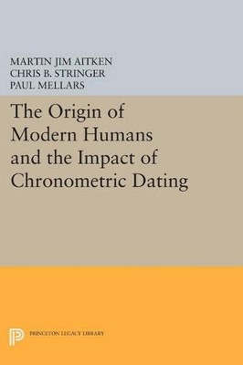 The Origin of Modern Humans and the Impact of Chronometric Dating by Martin Jim Aitken