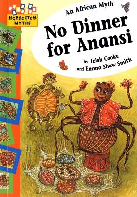 Hopscotch: Myths: No Dinner for Anansi by Trish Cooke