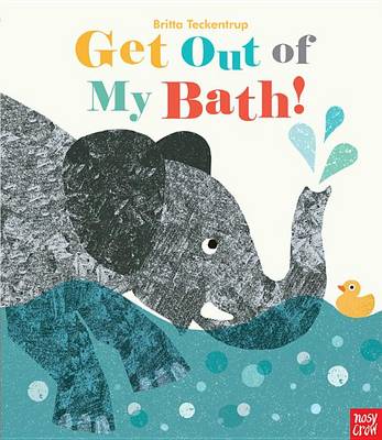Get Out of My Bath! by Britta Teckentrup