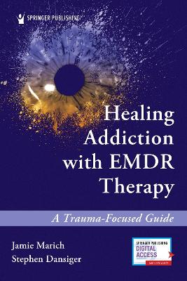 Healing Addiction with EMDR Therapy: A Trauma-Focused Guide book