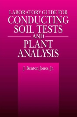 Laboratory Guide for Conducting Soil Tests and Plant Analysis by Jr., J. Benton Jones