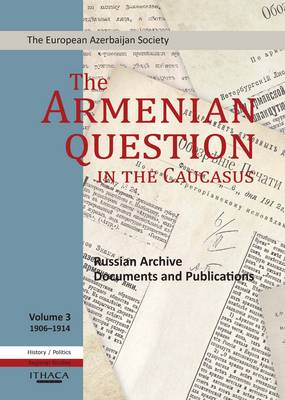 The The Armenian Question in the Caucasus: Russian Archive Documents and Publications: v. 3 by Tale Heydarov