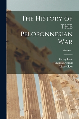The History of the Peloponnesian War; Volume 1 by Thomas Arnold