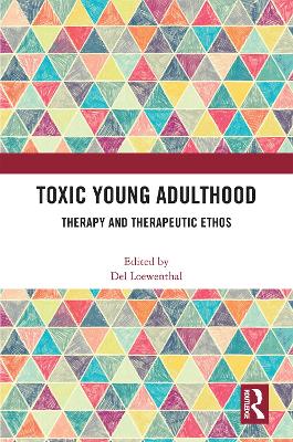 Toxic Young Adulthood: Therapy and Therapeutic Ethos by Del Loewenthal