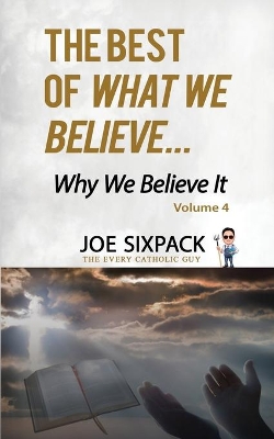 The Best of What We Believe... Why We Believe It: Volume Four book