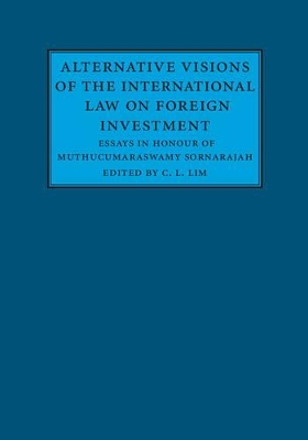 Alternative Visions of the International Law on Foreign Investment by C. L. Lim