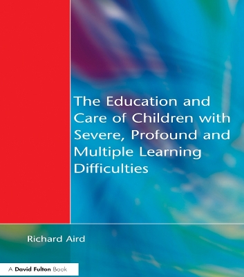The The Education and Care of Children with Severe, Profound and Multiple Learning Disabilities: Musical Activities to Develop Basic Skills by Richard Aird