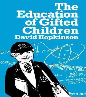The Education of Gifted Children by David Hopkinson