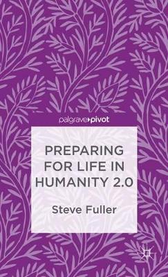 Preparing for Life in Humanity 2.0 by S. Fuller