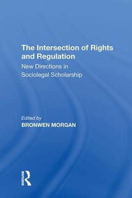 The The Intersection of Rights and Regulation: New Directions in Sociolegal Scholarship by Bronwen Morgan