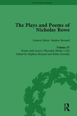 The Plays and Poems of Nicholas Rowe, Volume IV: Poems and Lucan’s Pharsalia (Books I-III) by Stephen Bernard