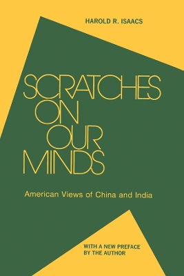Scratches on Our Minds: American Images of China and India by Harold R. Isaacs