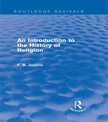 An An Introduction to the History of Religion (Routledge Revivals) by F. B. Jevons