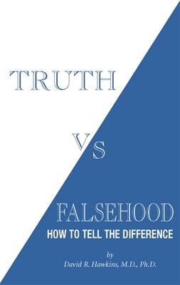 Truth vs. Falsehood: How to Tell the Difference by David R. Hawkins