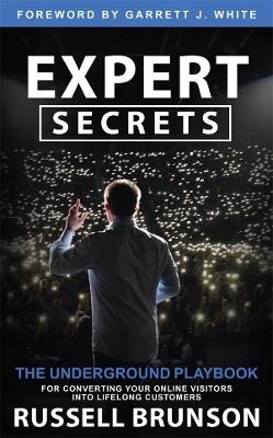 Expert Secrets: The Underground Playbook for Creating a Mass Movement of People Who Will Pay for Your Advice book