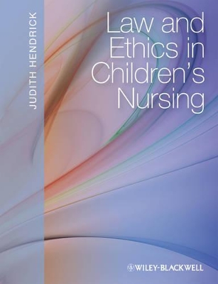 Law and Ethics in Children's Nursing by Judith Hendrick