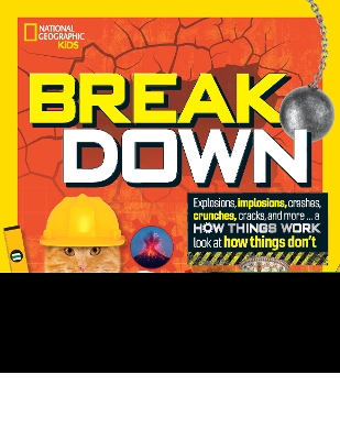 Break Down: Explosions, implosions, crashes, crunches, cracks, and more ... a How Things Wor k look at how things don't book