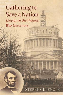 Gathering to Save a Nation: Lincoln and the Union's War Governors book