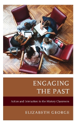 Engaging the Past: Action and Interaction in the History Classroom book