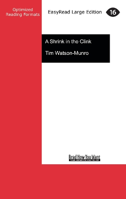 A Shrink in the Clink: Crazy tales of criminal sin and jail psychology by Tim Watson-Munro