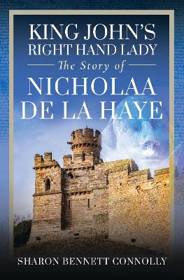 King John's Right Hand Lady: The Story of Nicholaa de la Haye book