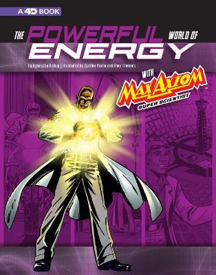 The Powerful World of Energy with Max Axiom, Super Scientist: 4D An Augmented Reading Science Experience book