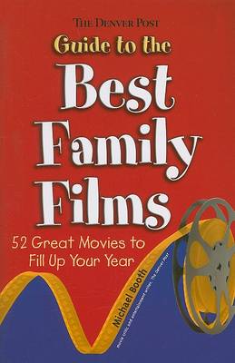 The Denver Post Guide to the Best Family Films: 52 Great Movies to Fill Up Your Year book