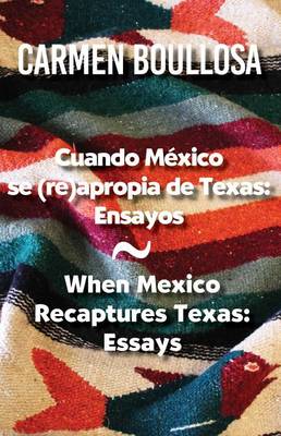 Cuando Mexico Se (Re)Apropia de Texas / When Mexico Recaptures Texas book