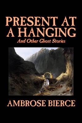 Present at a Hanging and Other Ghost Stories book
