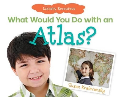 What Would You Do with an Atlas? book