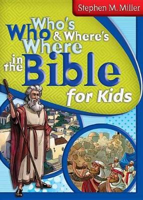 Who's Who & Where's Where in the Bible for Kids by Stephen M Miller