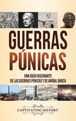 Guerras púnicas: Una guía fascinante de las guerras púnicas y de Aníbal Barca book