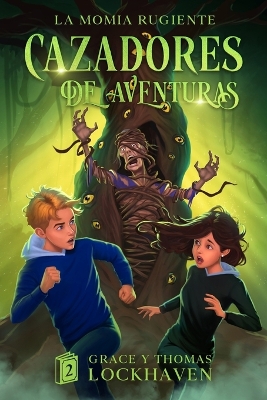 Cazadores de Aventuras: La Momia Rugiente - Quest Chasers: The Screaming Mummy (Spanish Edition) by Grace Lockhaven