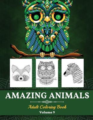 Amazing Animals Grown-ups Coloring Book: Perfect Stress Relieving Designs Animals for Grown-ups (Volume 9) book