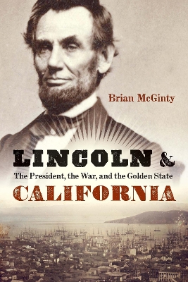 Lincoln and California: The President, the War, and the Golden State book