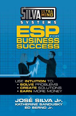 Silva Ultramind Systems ESP for Business Success: Use Intuition to: Solve Problems, Create Solutions, Earn More Money book