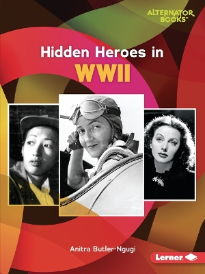 Hidden Heroes in WWII by Anitra Butler-Ngugi