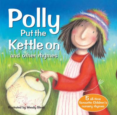 Polly Put the Kettle on and Other Rhymes by Wendy Straw